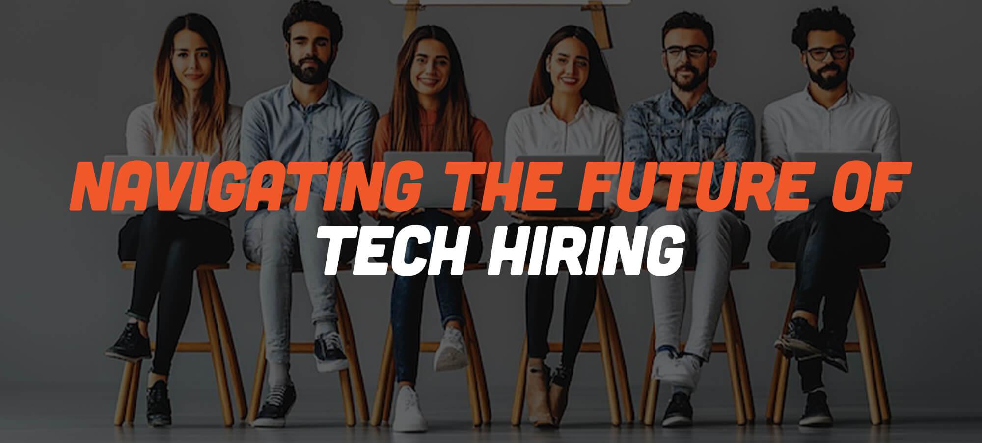 Navigating the future of tech hiring